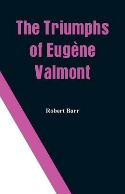 The Triumphs of Eugene Valmont - Robert Barr - cover