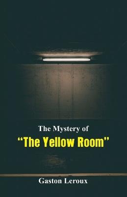 The Mystery of The Yellow Room - Gaston LeRoux - cover