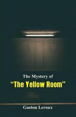 The Mystery of The Yellow Room - Gaston LeRoux - cover