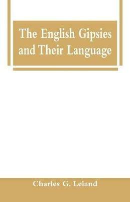 The English Gipsies and Their Language - Charles G Leland - cover