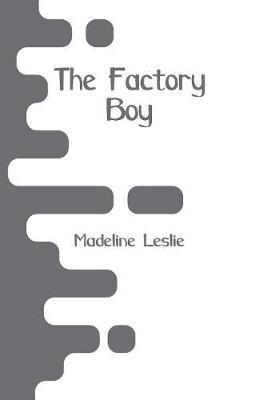 The Factory Boy - Madeline Leslie - cover