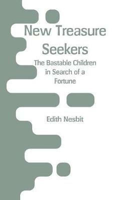 New Treasure Seekers: The Bastable Children in Search of a Fortune - Edith Nesbit - cover