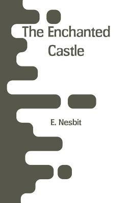 The Enchanted Castle - E Nesbit - cover
