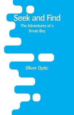 Seek and Find: The Adventures of a Smart Boy - Oliver Optic - cover