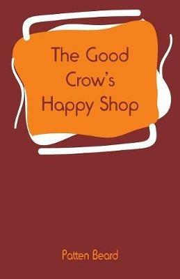 The Good Crow's Happy Shop - Patten Beard - cover