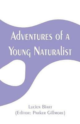 Adventures of a Young Naturalist - Lucien Biart - cover