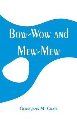 Bow-Wow and Mew-Mew - Georgiana M Craik - cover