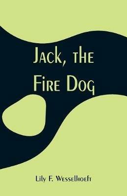 Jack, the Fire Dog - Lily F Wesselhoeft - cover