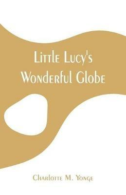 Little Lucy's Wonderful Globe - Charlotte M Yonge - cover