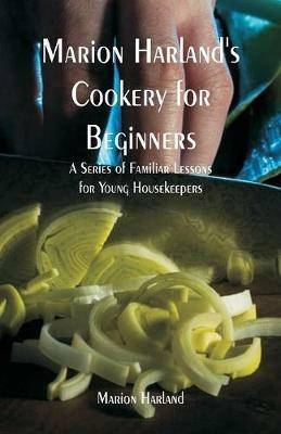Marion Harland's Cookery for Beginners: A Series of Familiar Lessons for Young Housekeepers - Marion Harland - cover