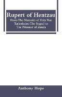 Rupert of Hentzau: From The Memoirs of Fritz Von Tarlenheim: The Sequel to The Prisoner of Zenda - Anthony Hope - cover