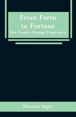 From Farm to Fortune: Nat Nason's Strange Experience - Horatio Alger - cover