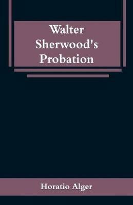 Walter Sherwood's Probation - Horatio Alger - cover