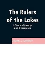 The Rulers of the Lakes: A Story of George and Champlain