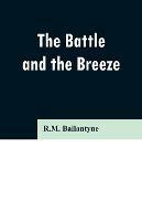 The Battle and the Breeze - Robert Michael Ballantyne - cover