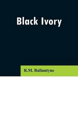 Black Ivory - Robert Michael Ballantyne - cover