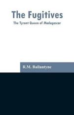 The Fugitives: The Tyrant Queen of Madagascar