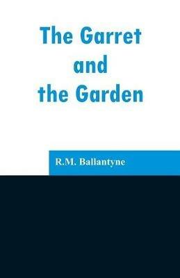 The Garret and the Garden - Robert Michael Ballantyne - cover