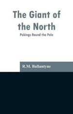The Giant of the North: Pokings Round the Pole