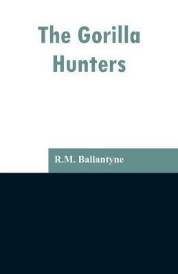 The Gorilla Hunters - Robert Michael Ballantyne - cover