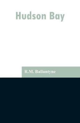Hudson Bay - Robert Michael Ballantyne - cover