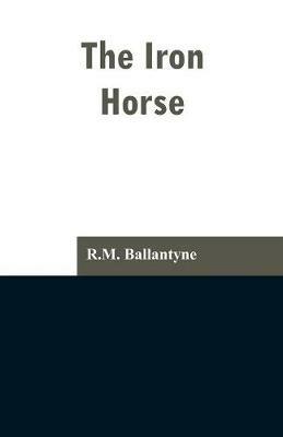 The Iron Horse - Robert Michael Ballantyne - cover