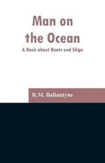 Man on the Ocean: A Book about Boats and Ships