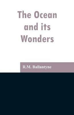 The Ocean and its Wonders - Robert Michael Ballantyne - cover