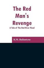 The Red Man's Revenge: A Tale of The Red River Flood