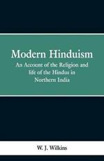Modern Hinduism: An Account Of The Religion And Life Of The Hindus In Northern India