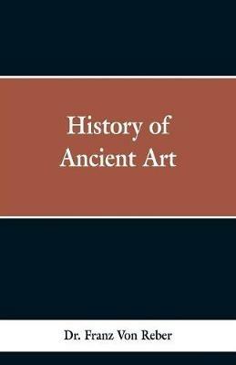 History of Ancient Art - Franz Von Reber - cover