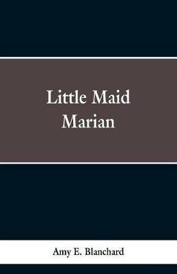 Little Maid Marian - Amy E Blanchard - cover