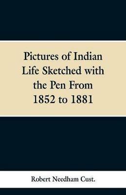 Pictures of Indian Life Sketched with the Pen From 1852 to 1881. - Robert Needham Cust - cover