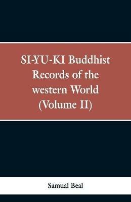 SI-YU-KI Buddhist records of the Western world. (Volume II) - Samual Beal - cover