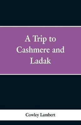 A Trip to Cashmere and Ladak - Cowley Lambert - cover