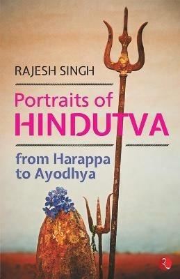 PORTRAITS OF HINDUTVA: From Harappa to Ayodhya - Rajesh Singh - cover