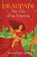 Draupadi: The Tale of an Empress - Saiswaroopa Iyer - cover