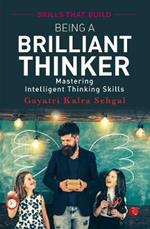 BEING A BRILLIANT THINKER: Mastering Intelligent Thinking Skills