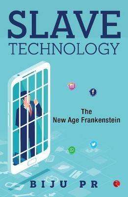 Slave Technology: The New Age Frankenstein - Biju P.R. - cover