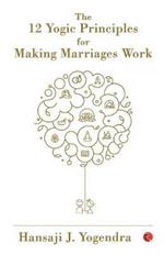 The 12 Yogic Principles for Making Marriages Work