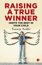 Raising a True Winner: Ignite the best in your child