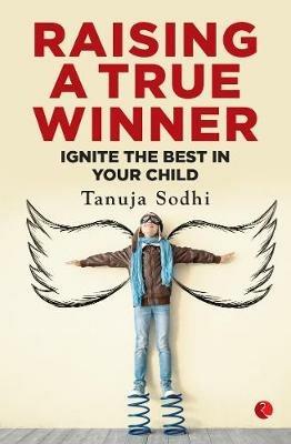 Raising a True Winner: Ignite the best in your child - Tanuja Sodhi - cover