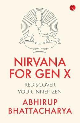 NIRVANA FOR GEN X: Rediscover Your Inner Zen - Abhirup Bhattacharya - cover