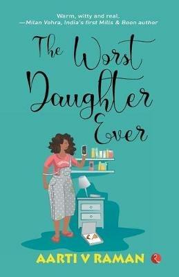 The Worst Daughter Ever - Aarti V Raman - cover