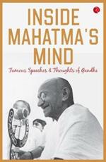 Inside Mahatma's Mind: Famous Speeches and Thoughts of Gandhi