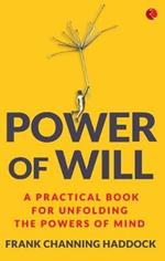 Power of Will: A Practical Book for Unfolding the Powers of Mind