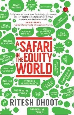 A Safari in the Equity World: Applying Animal Kingdom Strategies to the Investment World - Ritesh Dhoot - cover