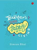 A TRICKSTER'S GUIDE TO HAPPY LIVING