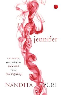 Jennifer: One Woman, Two Continents and a Truth Called Child Trafficking - Nandita Puri - cover