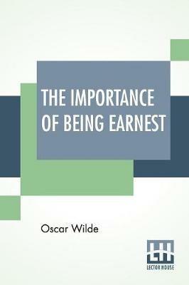 The Importance Of Being Earnest: A Trivial Comedy For Serious People - Oscar Wilde - cover